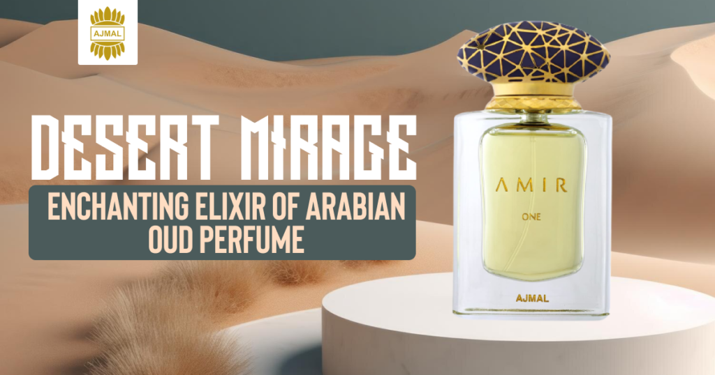 "Desert Mirage: Enchanting Elixir of Arabian Oud Perfume"