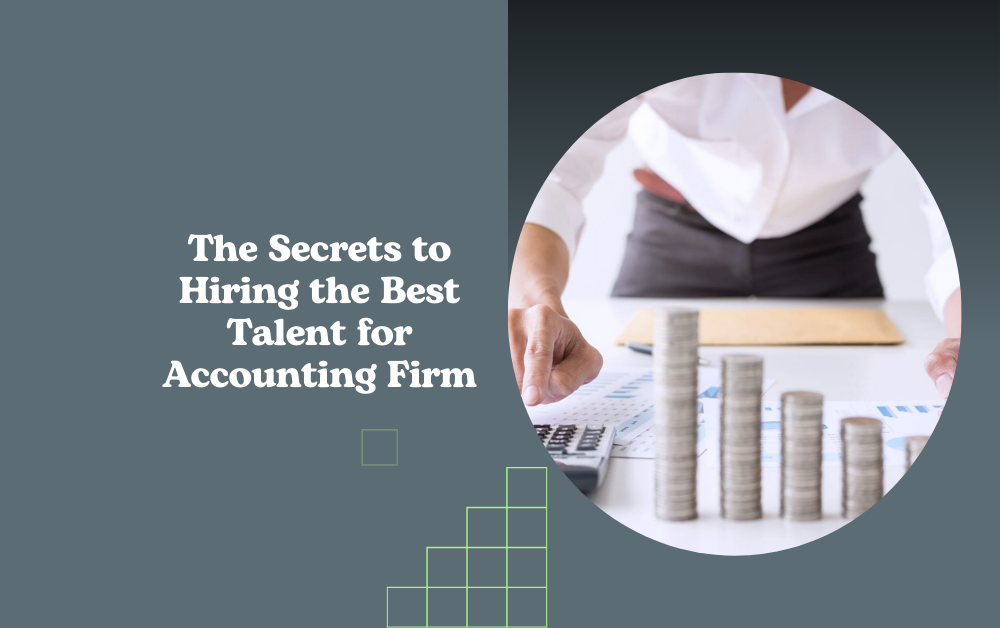 The Secrets to Hiring the Best Talent for Accounting Firm