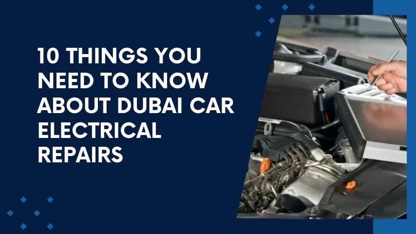 10 Things You Need to Know About Dubai Car Electrical Repairs