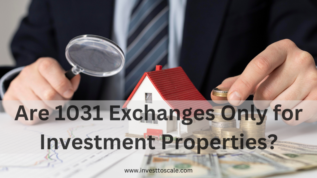 Are 1031 Exchanges Only for Investment Properties?