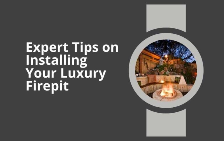 Expert Tips on Installing Your Luxury Firepit