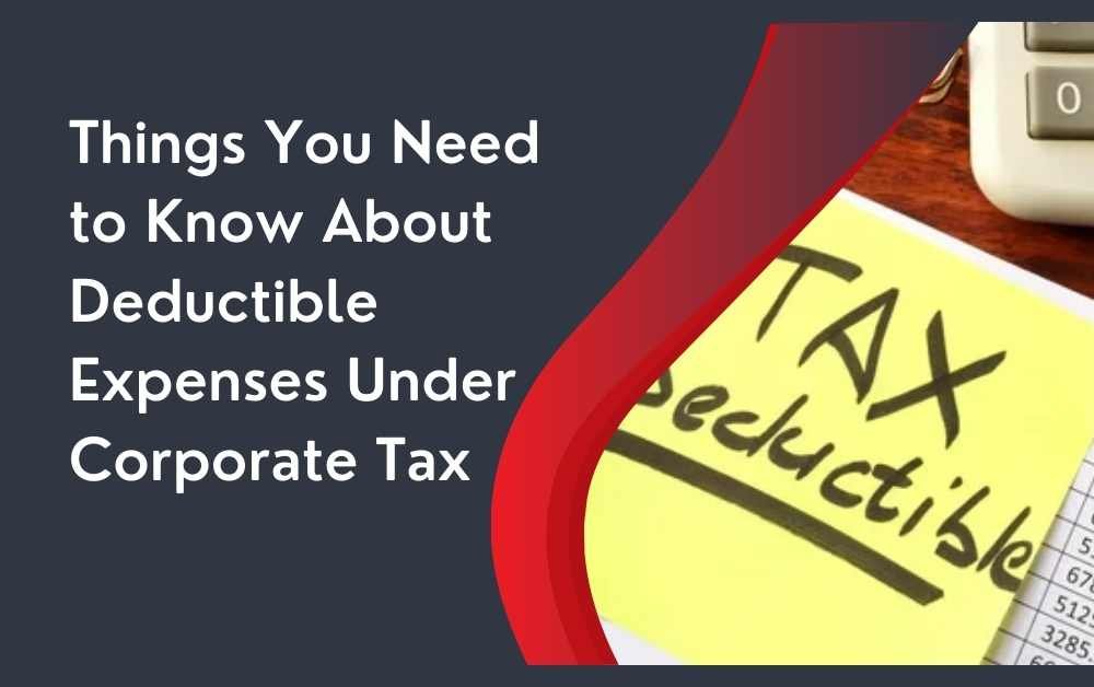 Things You Need to Know About Deductible Expenses Under Corporate Tax