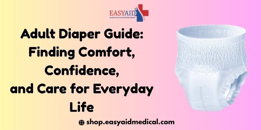 Adult Diaper Guide: Finding Comfort, Confidence, and Care for Everyday Life