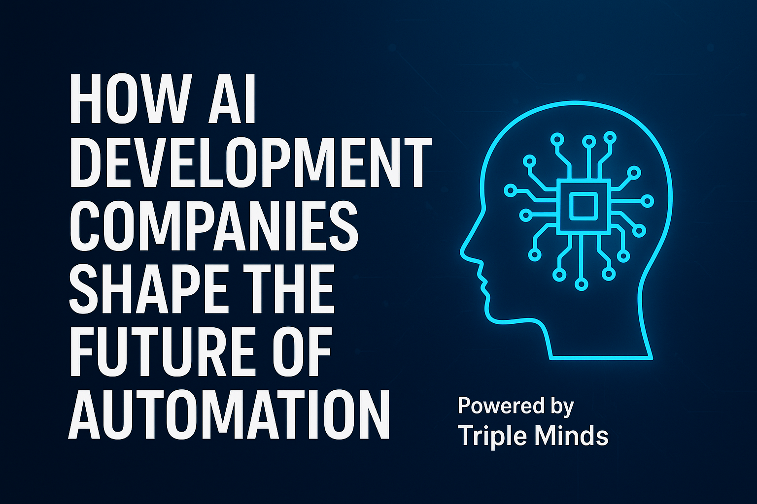 How AI Development Companies Shape the Future of Automation